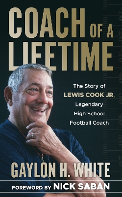 Coach of a Lifetime: The Story of Lewis Cook Jr., Legendary High School Football Coach book