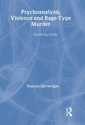 Psychoanalysis, Violence and Rage-type Murder by Duncan Cartwright