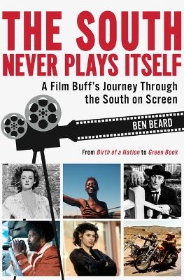 South Never Plays Itself, The: A Film Buff’s Journey Through the South on Screen book