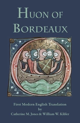 Huon of Bordeaux: First Modern English Translation by Catherine M Jones