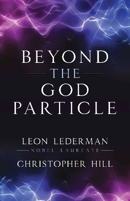 Beyond The God Particle by Leon M. Lederman