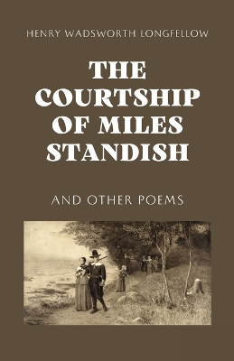 The Courtship of Miles Standish by Henry Wadsworth Longfellow