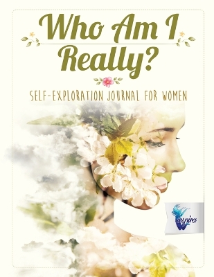 Who Am I Really? Self-Exploration Journal for Women book
