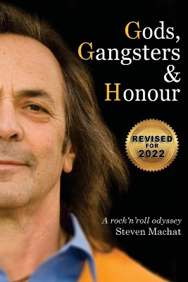 Gods, Gangsters and Honor: A Rock 'N' Roll Odyssey by Steven E Machat