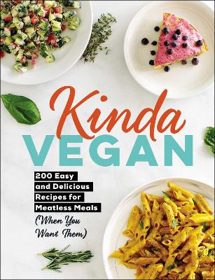 Kinda Vegan: 200 Easy and Delicious Recipes for Meatless Meals (When You Want Them) book