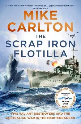 The Scrap Iron Flotilla: Five Valiant Destroyers and the Australian War in the Mediterranean book