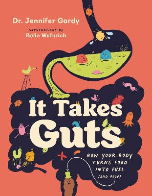 It Takes Guts: How Your Body Turns Food Into Fuel (and Poop) by Jennifer Gardy