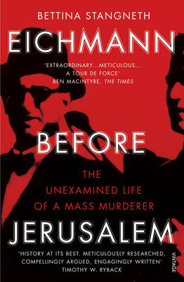 Eichmann before Jerusalem: The Unexamined Life of a Mass Murderer by Bettina Stangneth
