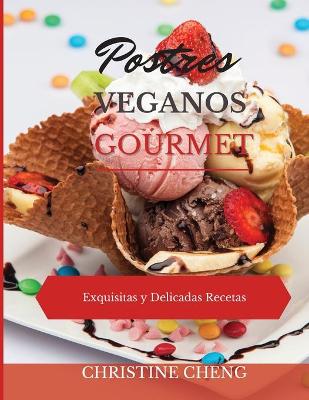 Postres Veganos Gourmet: Exquisitas y Delicadas Recetas. Vegan recipes dessert (Spanish version) book