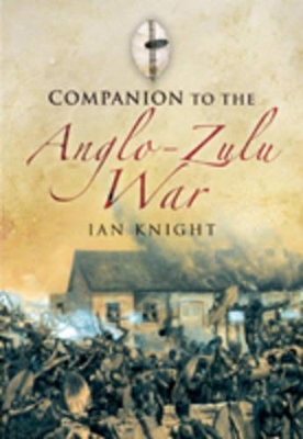 Companion to the Anglo-Zulu War by Ian Knight