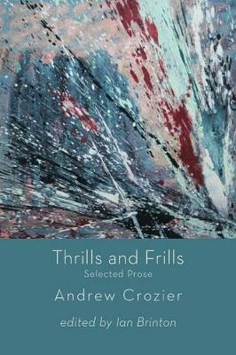 Thrills and Frills - Selected Prose of Andrew Crozier book