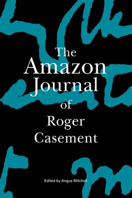 The Amazon Journal of Roger Casement by Roger Casement