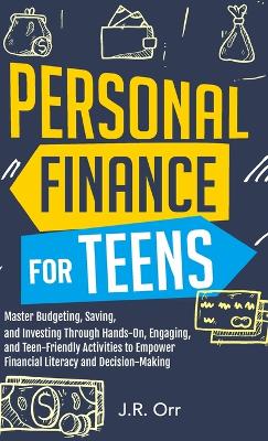 Personal Finance For Teens: Master Budgeting, Saving, and Investing Through Hands-On, Engaging, and Teen friendly Activities to Empower Financial Literacy and Decision-making book