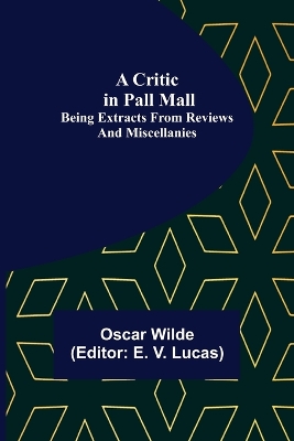 A Critic in Pall Mall; Being Extracts from Reviews and Miscellanies book