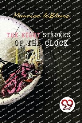 The The Eight Strokes of the Clock by Maurice Leblanc