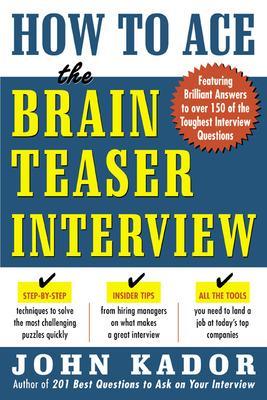 How to Ace the Brainteaser Interview by John Kador