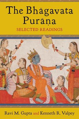 The Bhāgavata Purāna: Selected Readings by Ravi Gupta