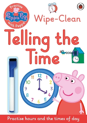 Peppa Pig: Practise with Peppa: Wipe-Clean Telling the Time book