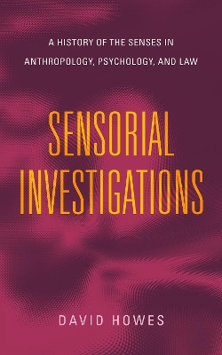 Sensorial Investigations: A History of the Senses in Anthropology, Psychology, and Law book