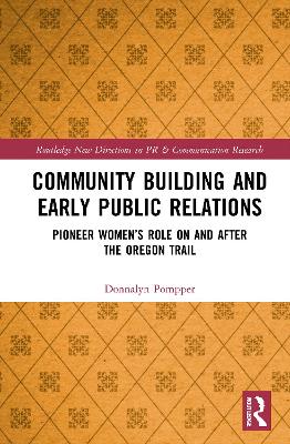 Community Building and Early Public Relations: Pioneer Women’s Role on and after the Oregon Trail by Donnalyn Pompper