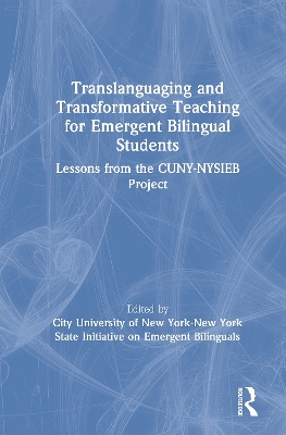 Translanguaging and Transformative Teaching for Emergent Bilingual Students: Lessons from the CUNY-NYSIEB Project book