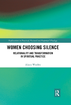 Women Choosing Silence: Relationality and Transformation in Spiritual Practice by Alison Woolley