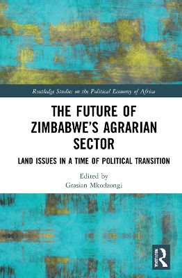 The Future of Zimbabwe’s Agrarian Sector: Land Issues in a Time of Political Transition book