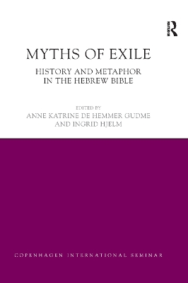 Myths of Exile: History and Metaphor in the Hebrew Bible by Anne Katrine Gudme