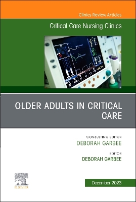 Older Adults in Critical Care, An Issue of Critical Care Nursing Clinics of North America: Volume 35-4 book