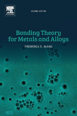 Bonding Theory for Metals and Alloys by Frederick E. Wang