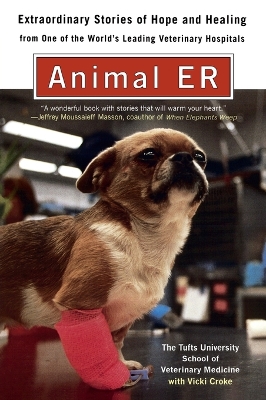 Animal E.R.: The Tufts University School of Veterinary Medicine Extraordinary Stories of Hope and Healing from One of the World's Leading Veterinary Hospitals book