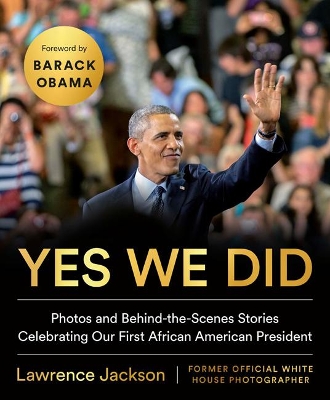 Yes We Did: Photos and Behind-the-Scenes Stories Celebrating Our First African American President book