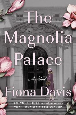 The Magnolia Palace: A Novel by Fiona Davis