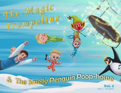 The Magic Trampoline & The Smelly Penguin Poop-house by Kieren Fitz-Gibbon