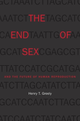 End of Sex and the Future of Human Reproduction book