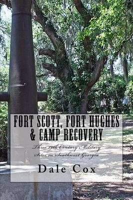 Fort Scott, Fort Hughes & Camp Recovery: Three 19th Century Military Sites in Southwest Georgia book