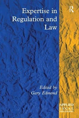 Expertise in Regulation and Law by Gary Edmond