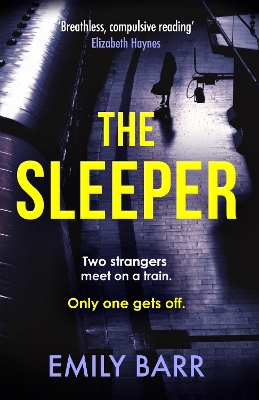The The Sleeper: Two strangers meet on a train. Only one gets off. A dark and gripping psychological thriller. by Emily Barr