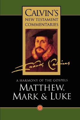 Calvin's New Testament Commentaries: Vol 1: A Harmony of the Gospels Matthew, Mark and Luke, Vol I book