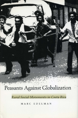 Peasants Against Globalization by Marc Edelman