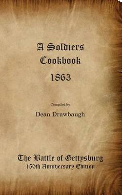 Soldiers Cookbook 1863 - The Battle of Gettysburg 150th Anniversity Edition book