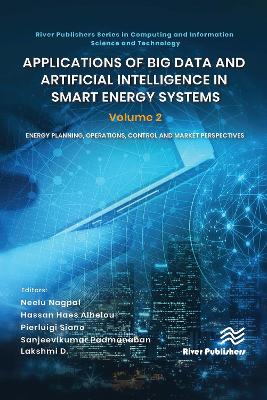 Applications of Big Data and Artificial Intelligence in Smart Energy Systems: Volume 2 Energy Planning, Operations, Control and Market Perspectives by Neelu Nagpal