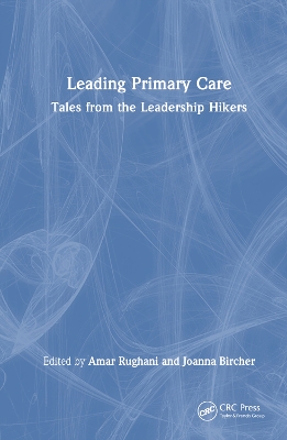 Leading Primary Care: Tales from the Leadership Hikers by Amar Rughani