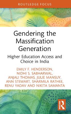 Gendering the Massification Generation: Higher Education Access and Choice in India by Emily F. Henderson