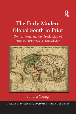 The The Early Modern Global South in Print: Textual Form and the Production of Human Difference as Knowledge by Sandra Young