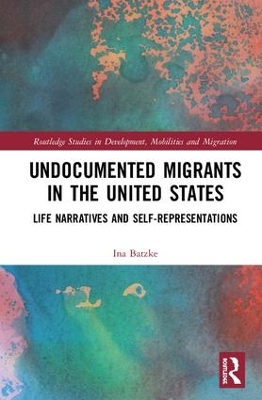 Undocumented Migrants in the United States: Life Narratives and Self-representations book