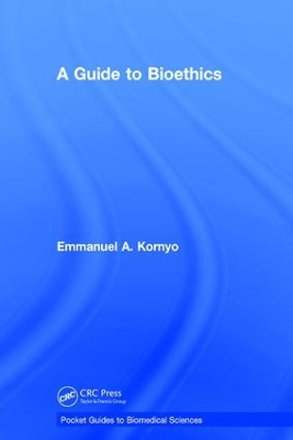 Guide to Bioethics by Emmanuel A. Kornyo