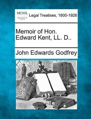 Memoir of Hon. Edward Kent, LL. D.. book