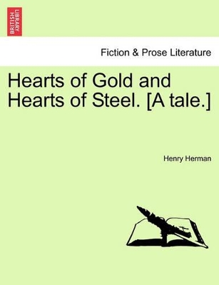 Hearts of Gold and Hearts of Steel. [A Tale.] book