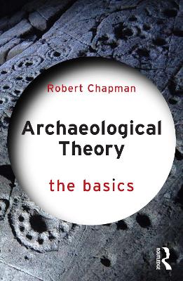 Archaeological Theory: The Basics by Robert Chapman